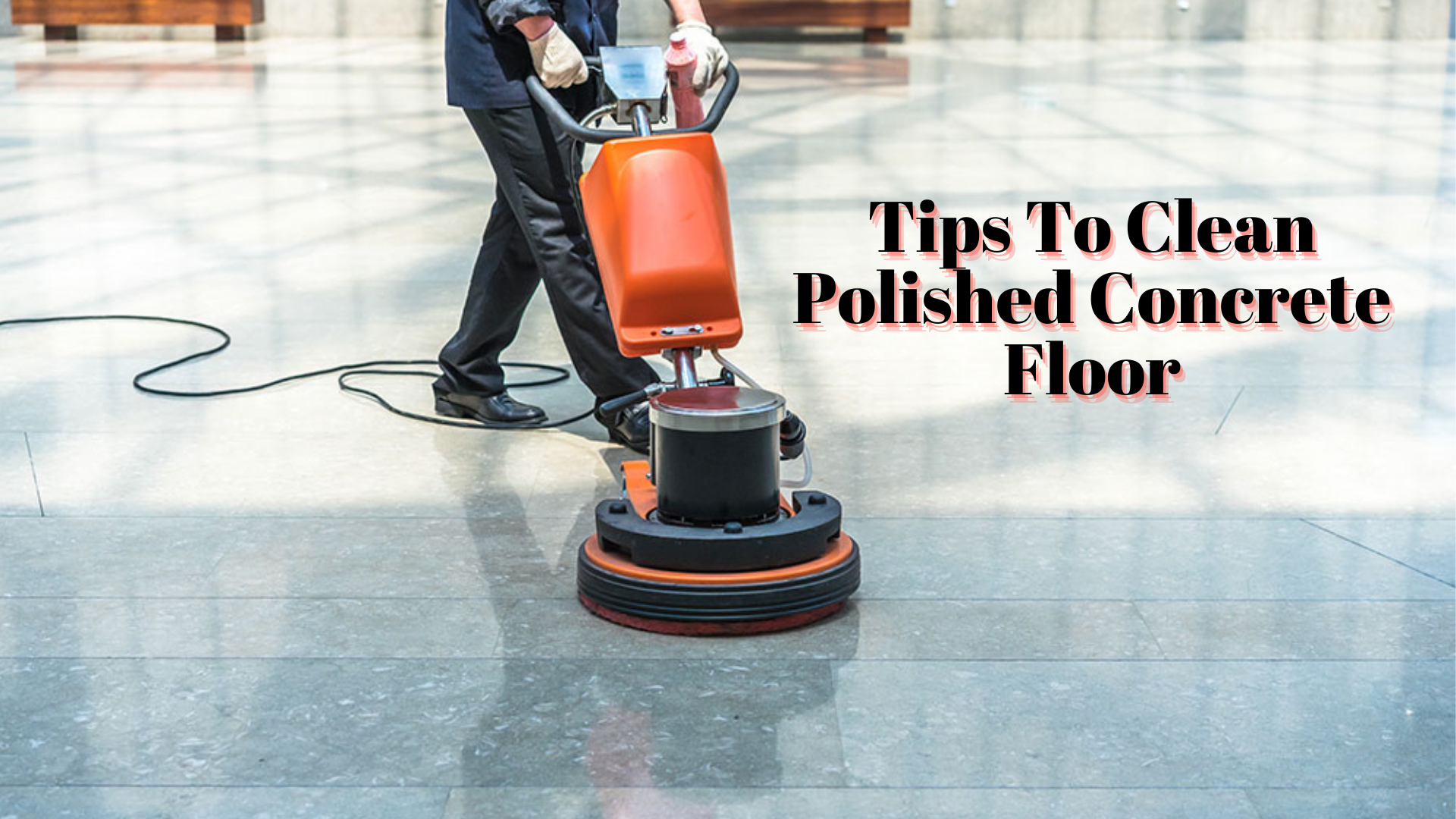 Tips To Clean Polished Concrete Floor